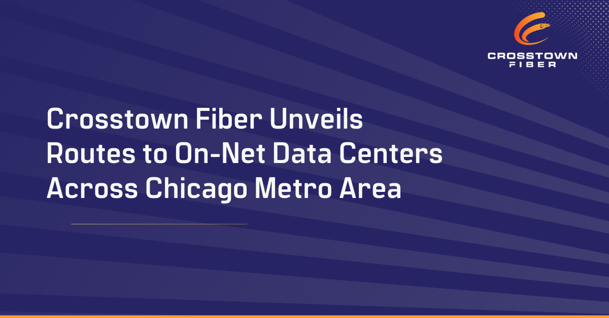 Read more about the article Crosstown Fiber Unveils Routes to On-Net Data Centers Across Chicago Metro Area