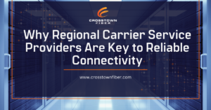 Why Regional Carrier Service Providers Are Key to Reliable Connectivity