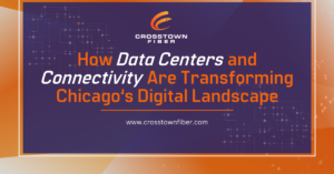 How Data Centers and Connectivity Are Transforming Chicago’s Digital Landscape