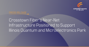 Crosstown Fiber’s Near-Net Infrastructure Positioned to Support Illinois Quantum and Microelectronics Park