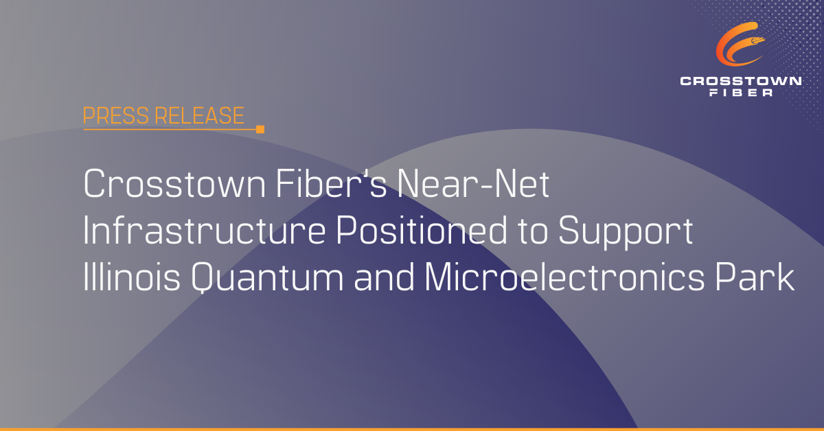 Read more about the article Crosstown Fiber’s Near-Net Infrastructure Positioned to Support Illinois Quantum and Microelectronics Park